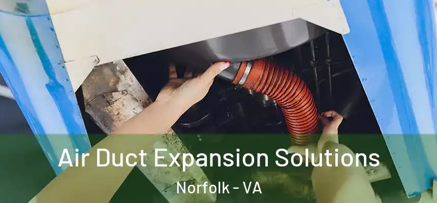 Air Duct Expansion Solutions Norfolk - VA