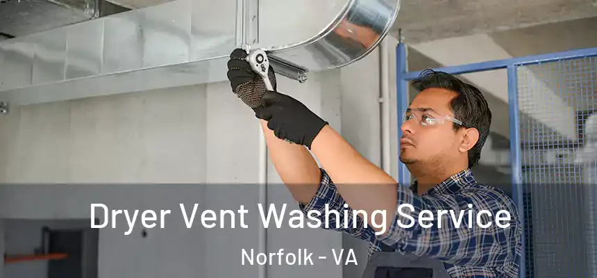 Dryer Vent Washing Service Norfolk - VA