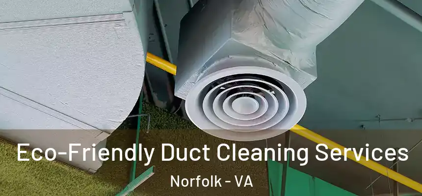  Eco-Friendly Duct Cleaning Services Norfolk - VA