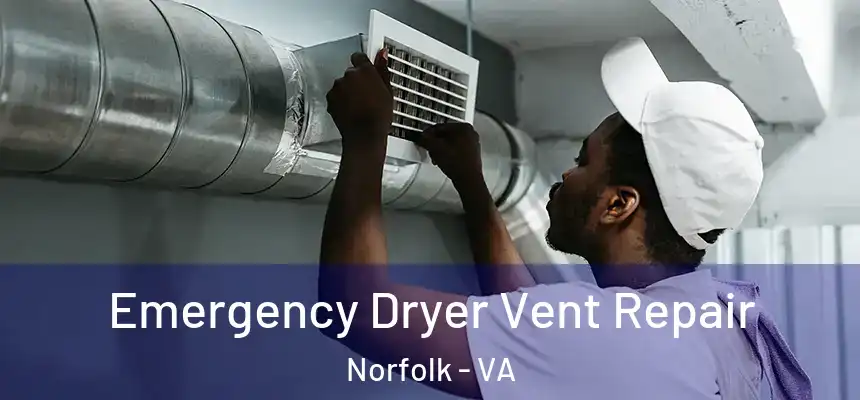 Emergency Dryer Vent Repair Norfolk - VA