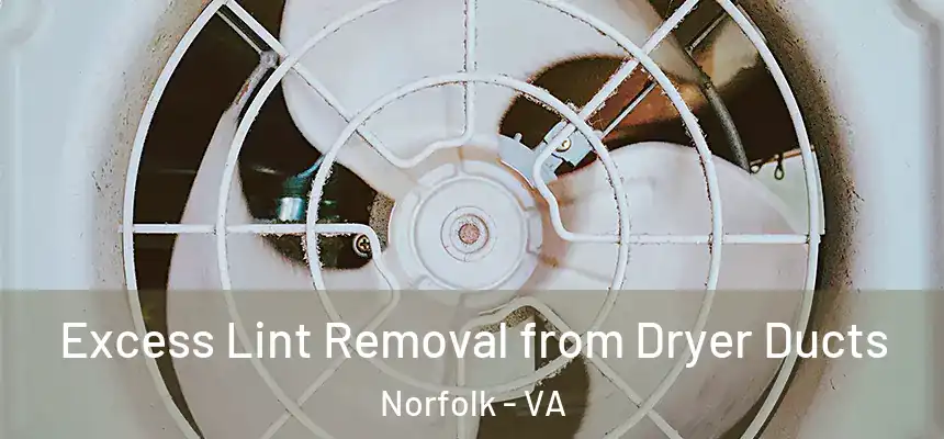  Excess Lint Removal from Dryer Ducts Norfolk - VA