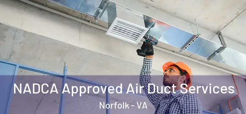 NADCA Approved Air Duct Services Norfolk - VA