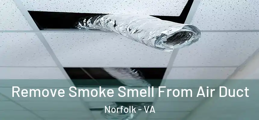 Remove Smoke Smell From Air Duct Norfolk - VA