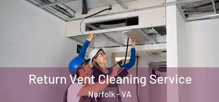  Return Vent Cleaning Service Norfolk - VA