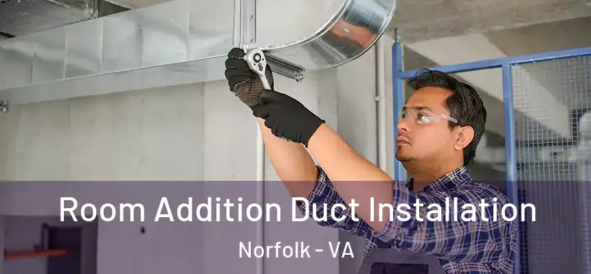  Room Addition Duct Installation Norfolk - VA